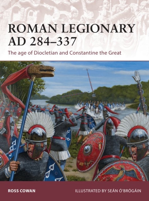 Roman Legionary AD 284-337 - The age of Diocletian and Constantine the Great