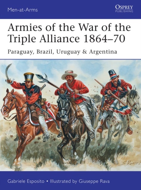Armies of the War of the Triple Alliance 1864-70 - Paraguay, Brazil, Uruguay & Argentina