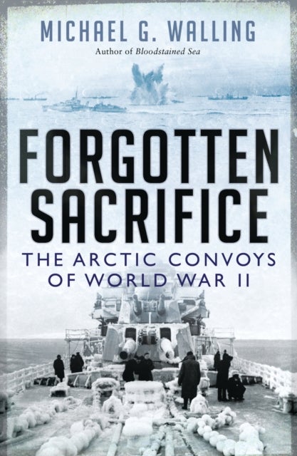 Forgotten Sacrifice - The Arctic Convoys of World War II