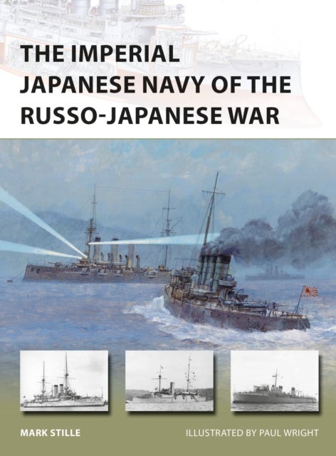 Bilde av The Imperial Japanese Navy Of The Russo-japanese War Av Mark (author) Stille