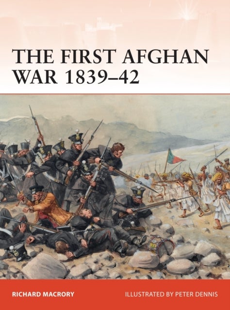 The First Afghan War 1839¿42 - Invasion, catastrophe and retreat