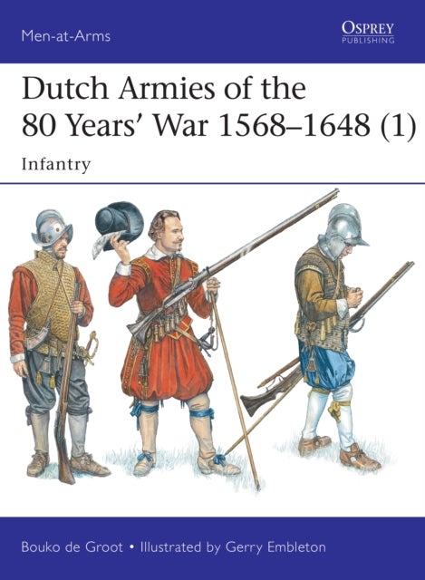 Dutch Armies of the 80 Years' War 1568-1648 1 - Infantry