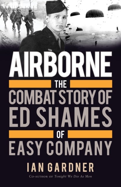 Airborne - The Combat Story of Ed Shames of Easy Company