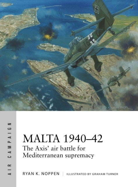 Malta 1940-42 - The Axis' air battle for Mediterranean supremacy