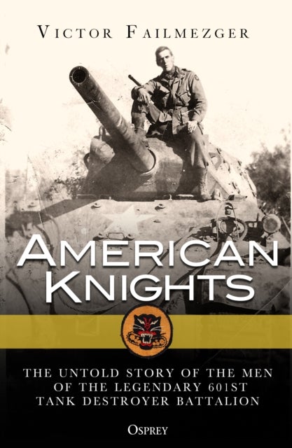 American Knights - The Untold Story of the Men of the Legendary 601st Tank Destroyer Battalion