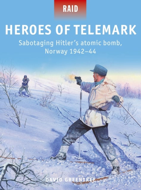 Heroes of Telemark - Sabotaging Hitler's atomic bomb, Norway 1942-44