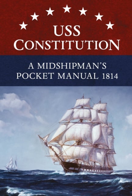 Bilde av Uss Constitution A Midshipman&#039;s Pocket Manual 1814 Av Eric L. Clements