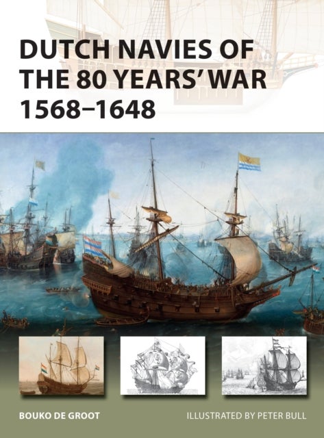Dutch Navies of the 80 Years' War 1568¿1648