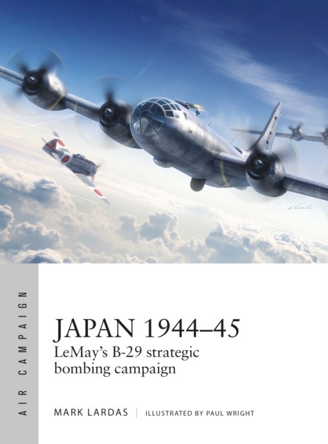 Japan 1944¿45 - LeMay¿s B-29 strategic bombing campaign
