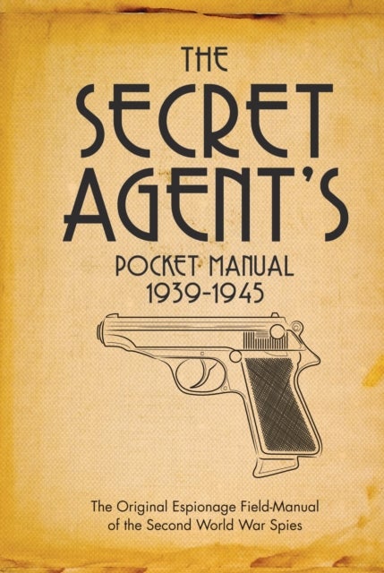 The Secret Agent's Pocket Manual - 1939-1945