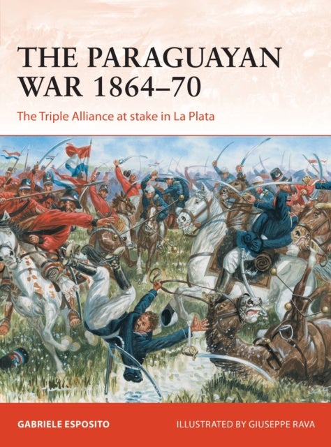 The Paraguayan War 1864-70 - The Triple Alliance at stake in La Plata