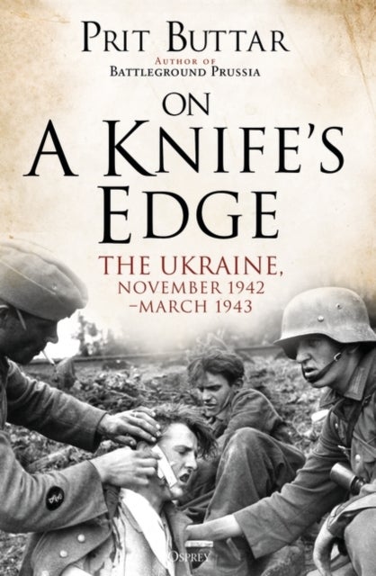 On a Knife's Edge - The Ukraine, November 1942-March 1943