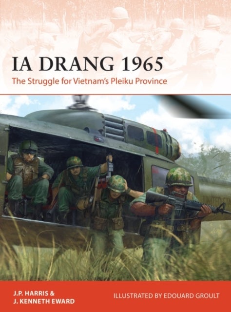 Ia Drang 1965 - The Struggle for Vietnam's Pleiku Province