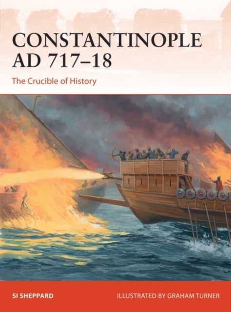 Constantinople AD 717¿18 - The Crucible of History
