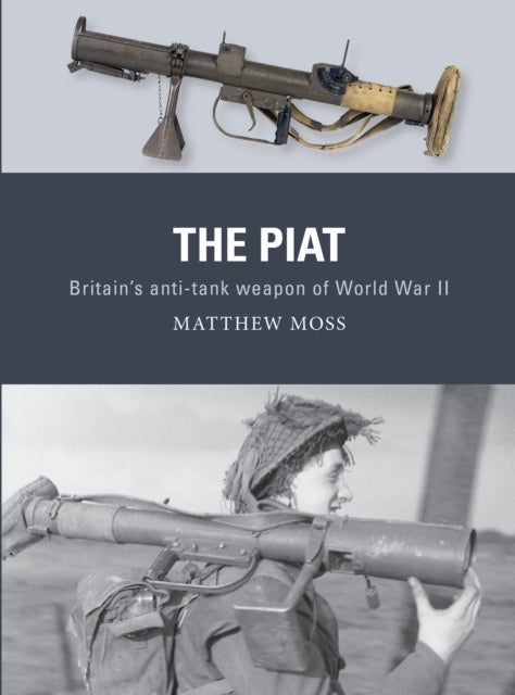 The PIAT - Britain's anti-tank weapon of World War II