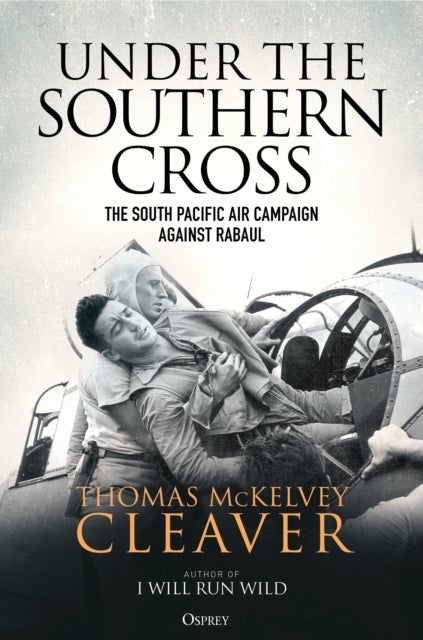 Under the Southern Cross - The South Pacific Air Campaign Against Rabaul