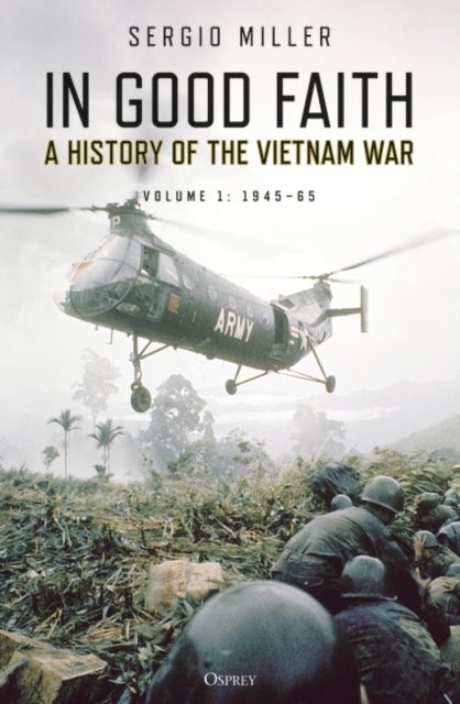 In Good Faith - A History of the Vietnam War Volume 1: 1945¿65