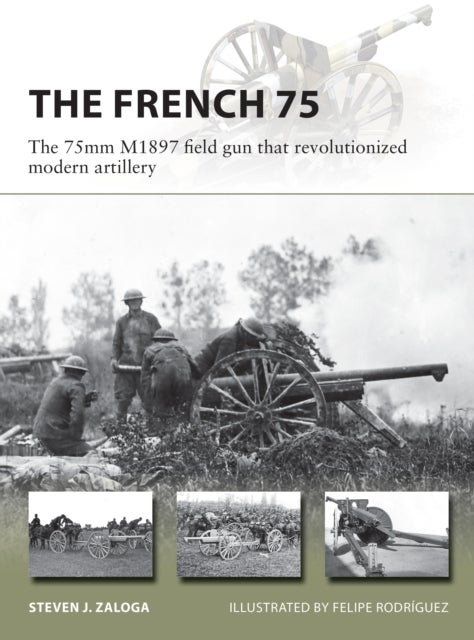 The French 75 - The 75mm M1897 field gun that revolutionized modern artillery