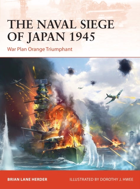 Bilde av The Naval Siege Of Japan 1945 Av Brian Lane Herder
