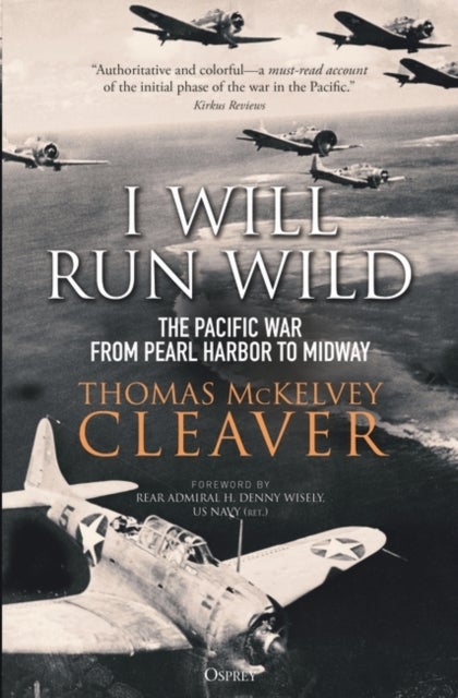 I Will Run Wild - The Pacific War from Pearl Harbor to Midway