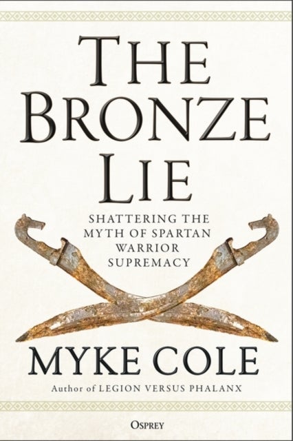 The Bronze Lie - Shattering the Myth of Spartan Warrior Supremacy