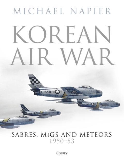 Korean Air War - Sabres, MiGs and Meteors, 1950-53