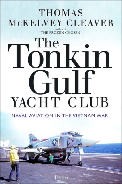 The Tonkin Gulf Yacht Club - Naval Aviation in the Vietnam War