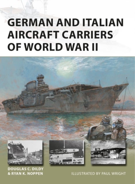 Bilde av German And Italian Aircraft Carriers Of World War Ii Av Ryan K. Noppen, Douglas C. Dildy