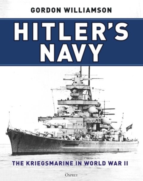 Hitler's Navy - The Kriegsmarine in World War II