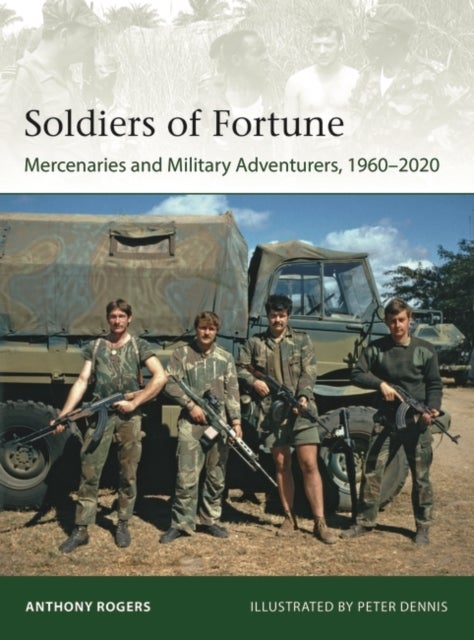 Soldiers of Fortune - Mercenaries and Military Adventurers, 1960-2020