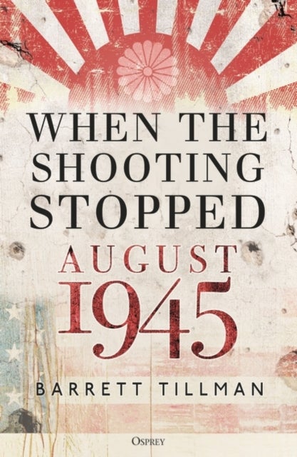 When the Shooting Stopped - August 1945