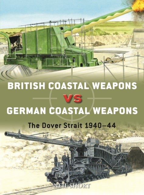 British Coastal Weapons vs German Coastal Weapons - The Dover Strait 1940-44