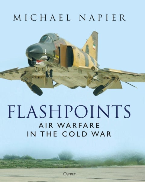 Flashpoints - Air Warfare in the Cold War