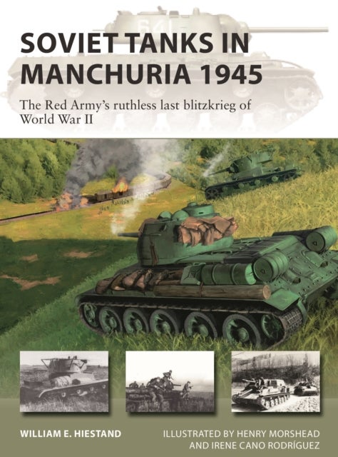 Soviet Tanks in Manchuria 1945 - The Red Army's ruthless last blitzkrieg of World War II