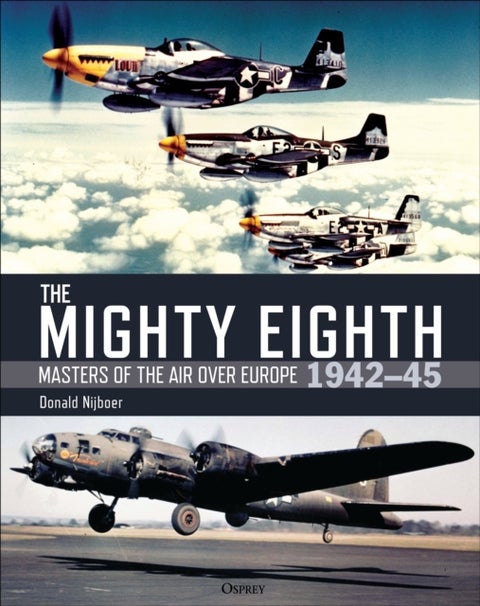The Mighty Eighth - Masters of the Air over Europe 1942¿45