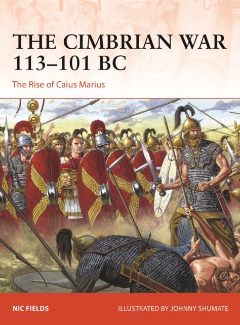 The Cimbrian War 113-101 BC - The Rise of Caius Marius