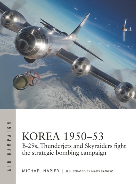 Korea 1950¿53 - B-29s, Thunderjets and Skyraiders fight the strategic bombing campaign