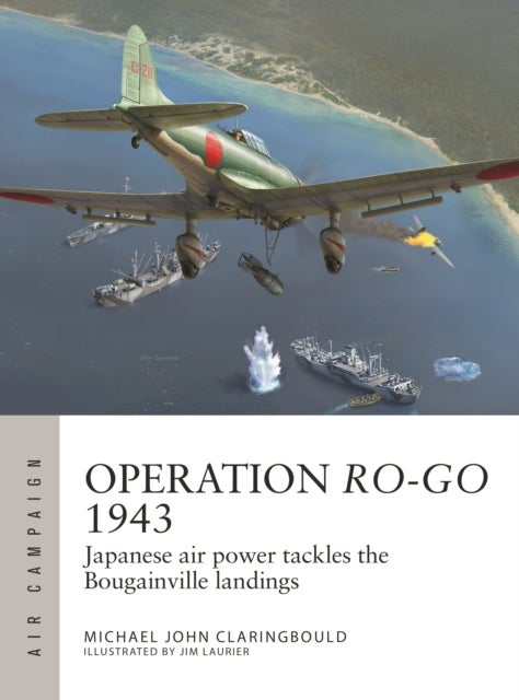Operation Ro-Go 1943 - Japanese air power tackles the Bougainville landings