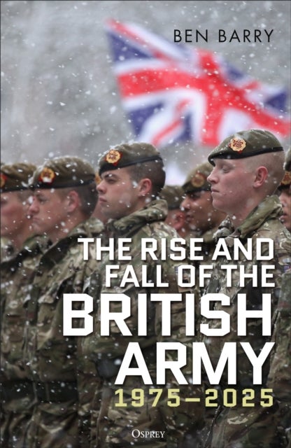 The Rise and Fall of the British Army, 1975¿2025