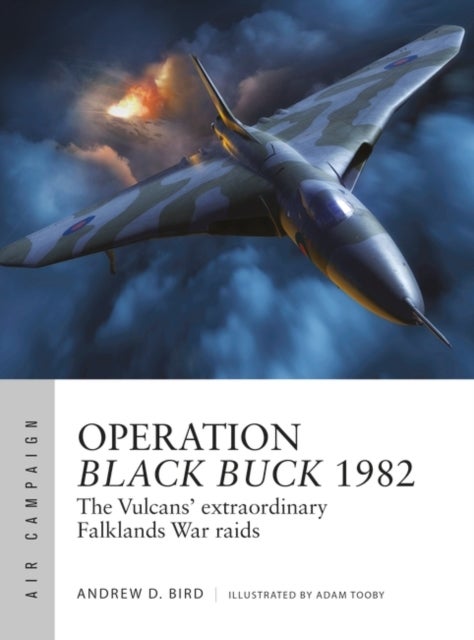 Operation Black Buck 1982 - The Vulcans' extraordinary Falklands War raids