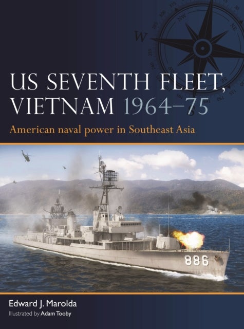 US Seventh Fleet, Vietnam 1964-75 - American naval power in Southeast Asia