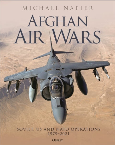 Afghan Air Wars - Soviet, US and NATO operations, 1979-2021