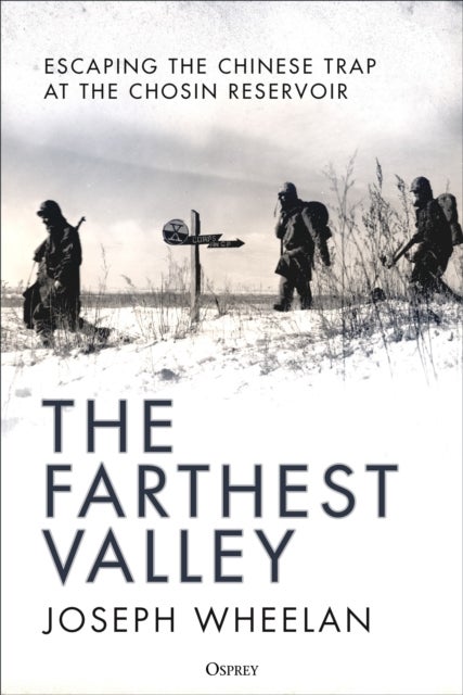 The Farthest Valley - Escaping the Chinese Trap at Chosin Reservoir 1950