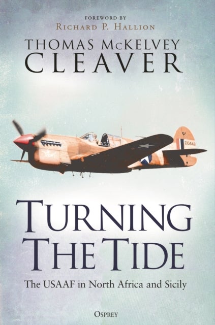 Turning The Tide - The USAAF in North Africa and Sicily