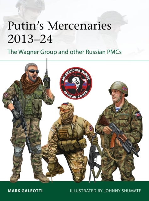Putin's Mercenaries, 2013¿24 - The Wagner Group and other Russian PMCs