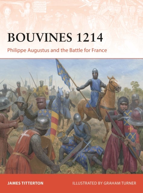 Bouvines 1214 - Philippe Augustus and the Battle for France