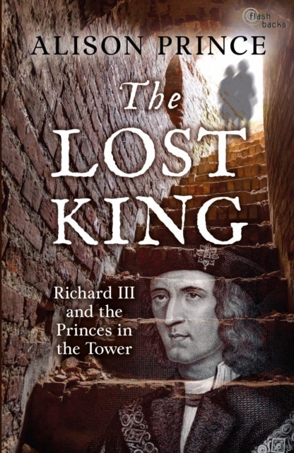 The Lost King - Richard III and the Princes in the Tower
