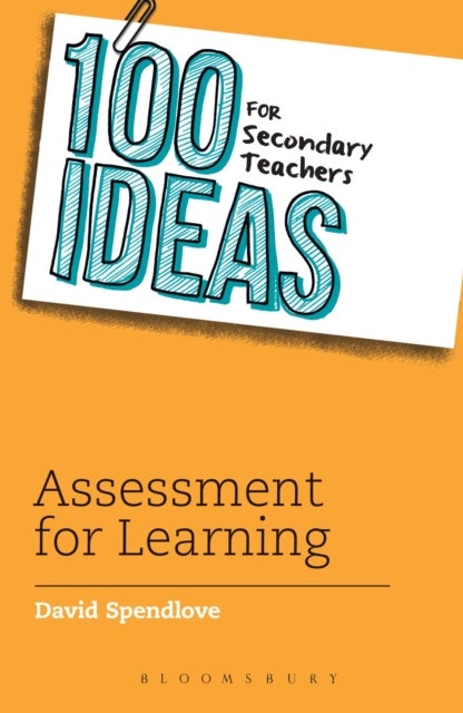 Bilde av 100 Ideas For Secondary Teachers: Assessment For Learning Av David Spendlove