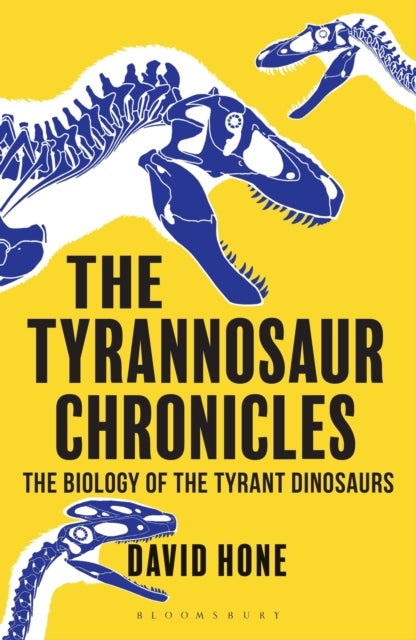 The Tyrannosaur Chronicles - The Biology of the Tyrant Dinosaurs