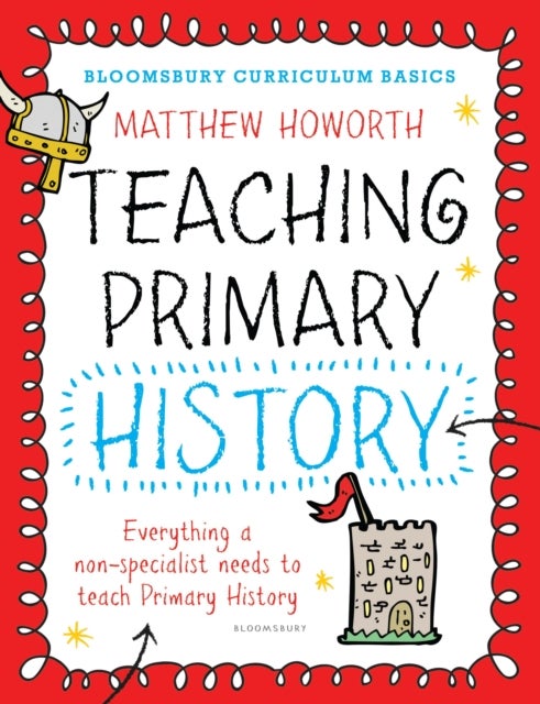 Bilde av Bloomsbury Curriculum Basics: Teaching Primary History Av Matthew Howorth